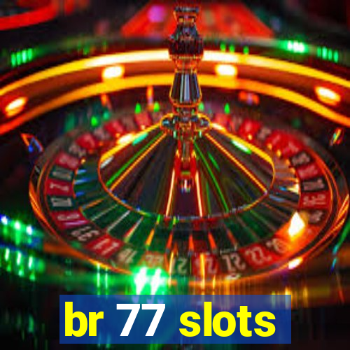 br 77 slots